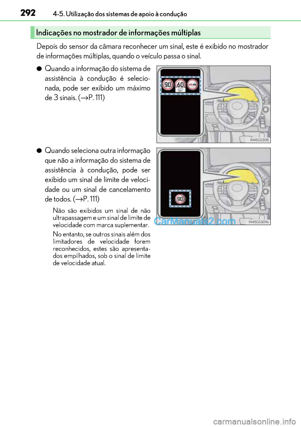 Lexus GS300h 2017 Manual do proprietário (in Portuguese) 292
292292 2924-5. Utilização dos sistemas de apoio à condução
Depois do sensor da câmara reconhecer um sinal, este é exibido no mostrador
de informações múltiplas, quando o veículo passa o Lexus GS300h 2017 Manual do proprietário (in Portuguese) 292
292292 2924-5. Utilização dos sistemas de apoio à condução
Depois do sensor da câmara reconhecer um sinal, este é exibido no mostrador
de informações múltiplas, quando o veículo passa o