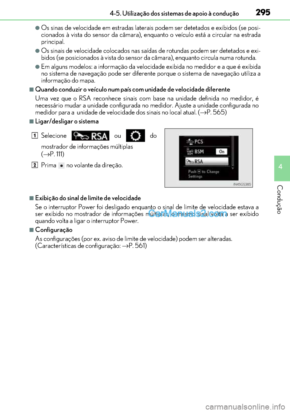 Lexus GS300h 2017  Manual do proprietário (in Portuguese) 295
295295 2954-5. Utilização dos sistemas de apoio à condução
4
Condução
●Os sinas de velocidade em estradas laterais podem ser detetados e exibidos (se posi-
cionados à vista do sensor da 