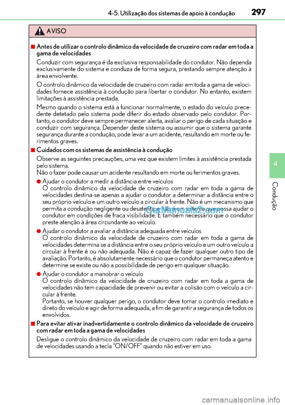 Lexus GS300h 2017 Manual do proprietário (in Portuguese) 297
297297 2974-5. Utilização dos sistemas de apoio à condução
4
Condução
AVISO
■Antes de utilizar o controlo dinâmico da velocidade de cruzeiro com radar em toda a
gama de velocidades
Cond Lexus GS300h 2017 Manual do proprietário (in Portuguese) 297
297297 2974-5. Utilização dos sistemas de apoio à condução
4
Condução
AVISO
■Antes de utilizar o controlo dinâmico da velocidade de cruzeiro com radar em toda a
gama de velocidades
Cond