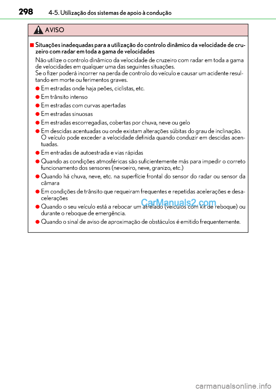 Lexus GS300h 2017 Manual do proprietário (in Portuguese) 298
298298 2984-5. Utilização dos sistemas de apoio à condução
AVISO
■Situações inadequadas para a utilização do controlo dinâmico da velocidade de cru-
zeiro com radar em toda a gama de v Lexus GS300h 2017 Manual do proprietário (in Portuguese) 298
298298 2984-5. Utilização dos sistemas de apoio à condução
AVISO
■Situações inadequadas para a utilização do controlo dinâmico da velocidade de cru-
zeiro com radar em toda a gama de v