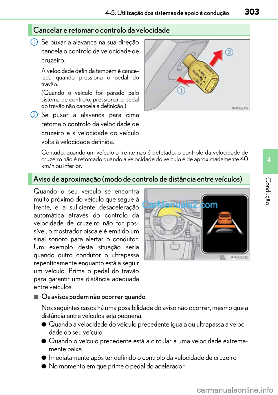Lexus GS300h 2017 Manual do proprietário (in Portuguese) 303
303303 3034-5. Utilização dos sistemas de apoio à condução
4
Condução
Se puxar a alavanca na sua direção
cancela o controlo da velocidade de
cruzeiro.
A velocidade definida também é can Lexus GS300h 2017 Manual do proprietário (in Portuguese) 303
303303 3034-5. Utilização dos sistemas de apoio à condução
4
Condução
Se puxar a alavanca na sua direção
cancela o controlo da velocidade de
cruzeiro.
A velocidade definida também é can