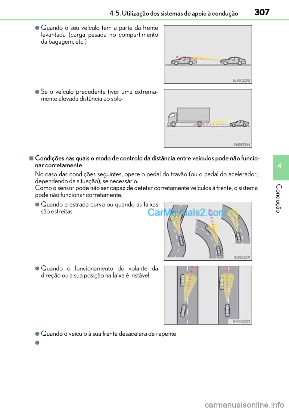 Lexus GS300h 2017 Manual do proprietário (in Portuguese) 307
307307 3074-5. Utilização dos sistemas de apoio à condução
4
Condução
■Condições nas quais o modo de controlo da distância entre veículos pode não funcio-
nar corretamente
No caso da Lexus GS300h 2017 Manual do proprietário (in Portuguese) 307
307307 3074-5. Utilização dos sistemas de apoio à condução
4
Condução
■Condições nas quais o modo de controlo da distância entre veículos pode não funcio-
nar corretamente
No caso da