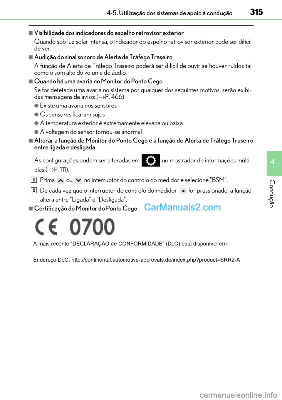 Lexus GS300h 2017  Manual do proprietário (in Portuguese) 315
315315 3154-5. Utilização dos sistemas de apoio à condução
4
Condução
■Visibilidade dos indicadores do espelho retrovisor exterior 
Quando sob luz solar intensa, o indicador do espelho re