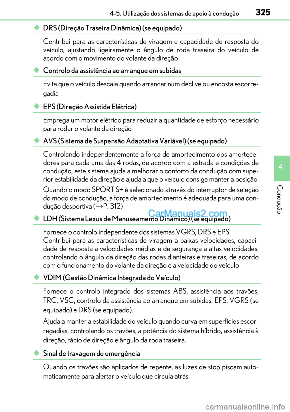 Lexus GS300h 2017 Manual do proprietário (in Portuguese) 325
325325 3254-5. Utilização dos sistemas de apoio à condução
4
Condução
◆DRS (Direção Traseira Dinâmica) (se equipado)
Contribui para as características de viragem e capacidade de respo Lexus GS300h 2017 Manual do proprietário (in Portuguese) 325
325325 3254-5. Utilização dos sistemas de apoio à condução
4
Condução
◆DRS (Direção Traseira Dinâmica) (se equipado)
Contribui para as características de viragem e capacidade de respo