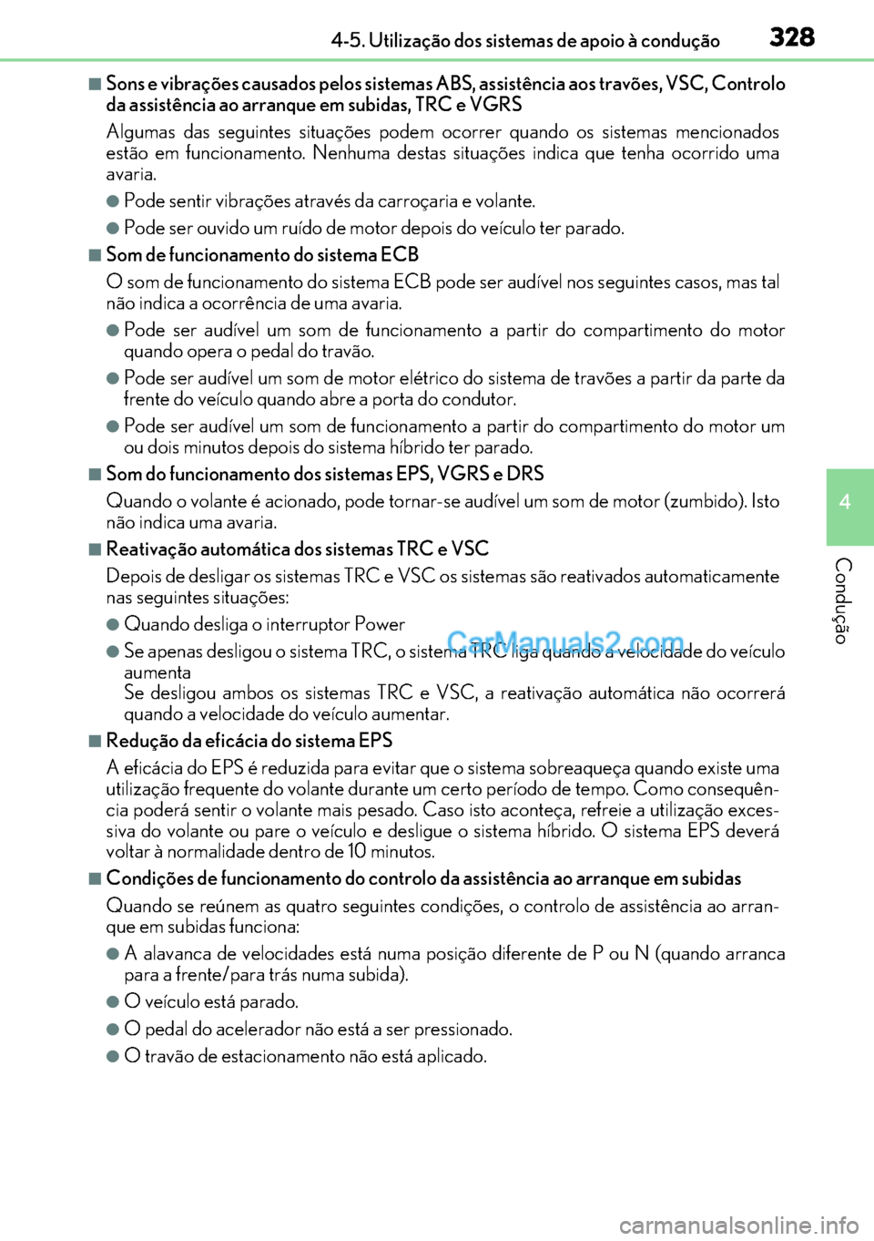 Lexus GS300h 2017 Manual do proprietário (in Portuguese) 328
328328 3284-5. Utilização dos sistemas de apoio à condução
4
Condução
■Sons e vibrações causados pelos sistemas ABS, assistência aos travões, VSC, Controlo
da assistência ao arranque Lexus GS300h 2017 Manual do proprietário (in Portuguese) 328
328328 3284-5. Utilização dos sistemas de apoio à condução
4
Condução
■Sons e vibrações causados pelos sistemas ABS, assistência aos travões, VSC, Controlo
da assistência ao arranque