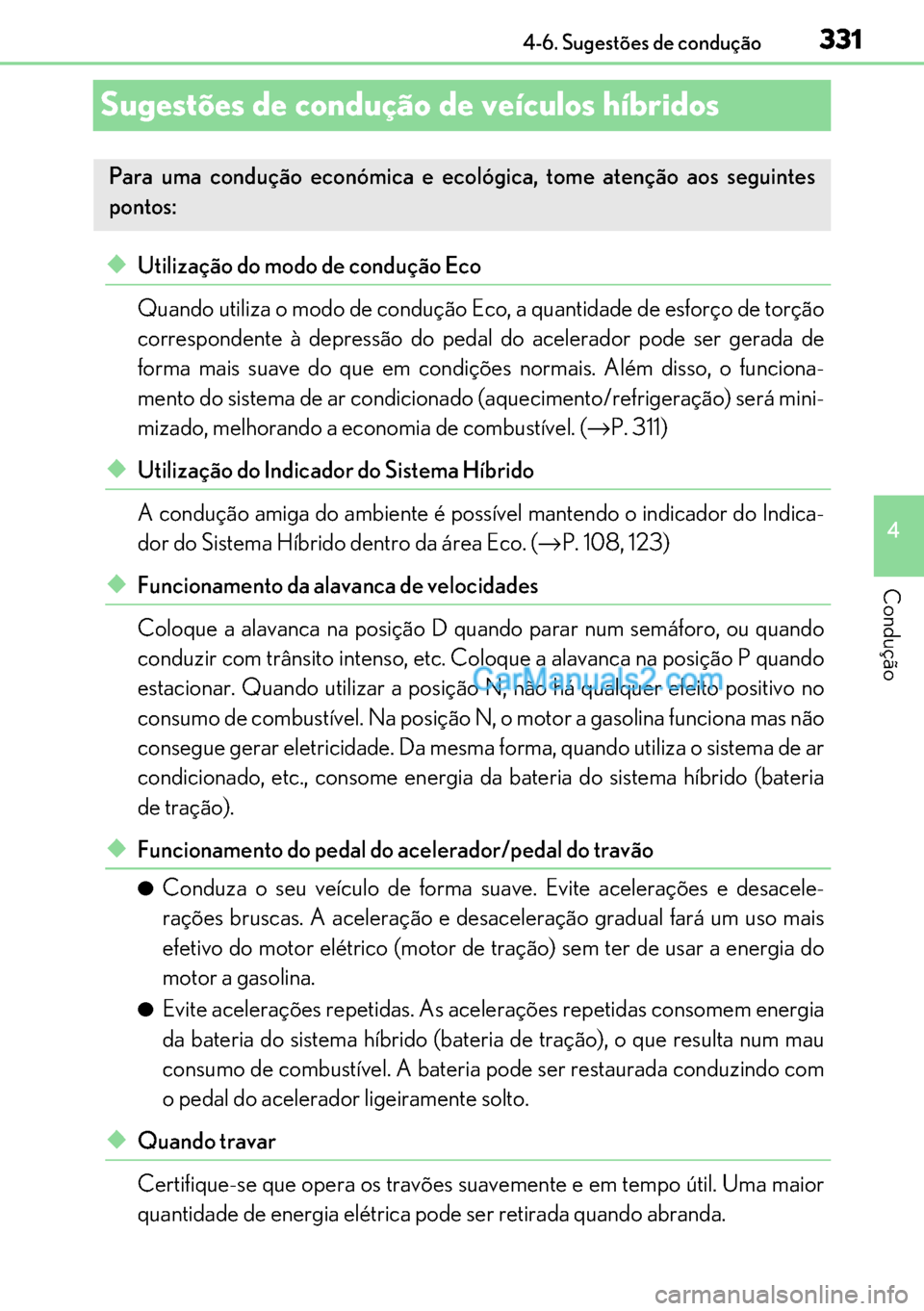 Lexus GS300h 2017 Manual do proprietário (in Portuguese) 331
331331 331
4 4-6. Sugestões de condução
Condução
Sugestões de condução de veículos híbridos
◆Utilização do modo de condução Eco
Quando utiliza o modo de condução Eco, a quantida Lexus GS300h 2017 Manual do proprietário (in Portuguese) 331
331331 331
4 4-6. Sugestões de condução
Condução
Sugestões de condução de veículos híbridos
◆Utilização do modo de condução Eco
Quando utiliza o modo de condução Eco, a quantida
