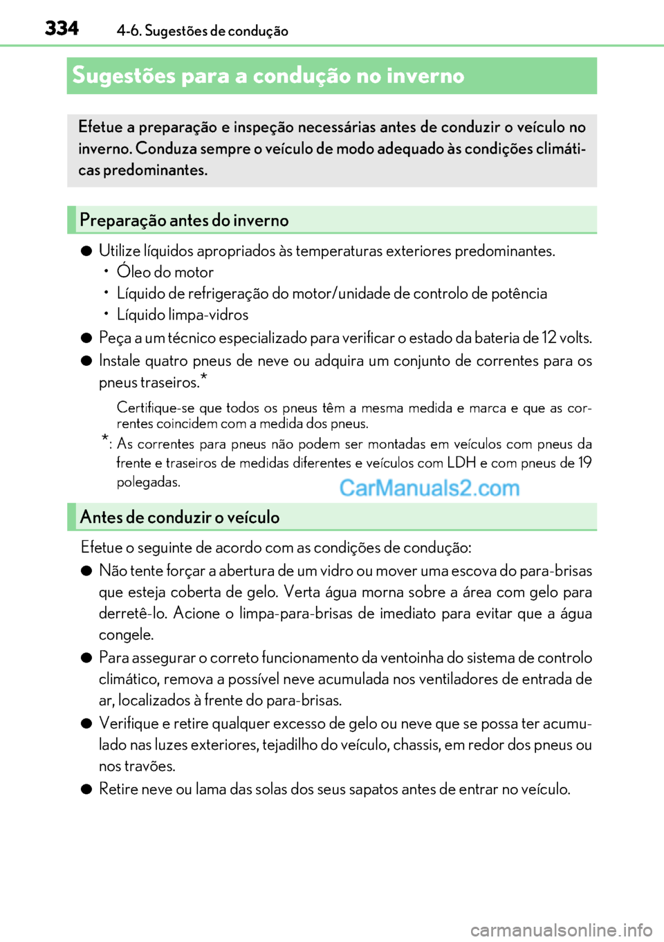 Lexus GS300h 2017 Manual do proprietário (in Portuguese) 334
334334 3344-6. Sugestões de condução
Sugestões para a condução no inverno
●Utilize líquidos apropriados às temperaturas exteriores predominantes.
•Óleo do motor
• Líquido de refrig Lexus GS300h 2017 Manual do proprietário (in Portuguese) 334
334334 3344-6. Sugestões de condução
Sugestões para a condução no inverno
●Utilize líquidos apropriados às temperaturas exteriores predominantes.
•Óleo do motor
• Líquido de refrig