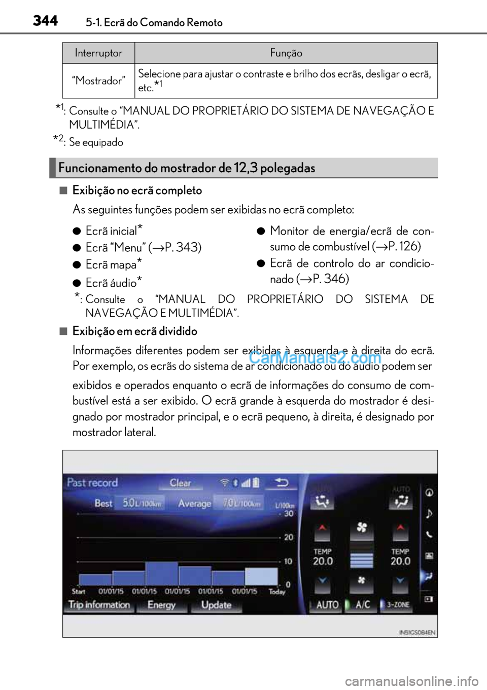 Lexus GS300h 2017 Manual do proprietário (in Portuguese) 344
344344 3445-1. Ecrã do Comando Remoto
*1: Consulte o “MANUAL DO PROPRIETÁRIO DO SISTEMA DE NAVEGAÇÃO E
MULTIMÉDIA”.
*2: Se equipado
■Exibição no ecrã completo
As seguintes funções Lexus GS300h 2017 Manual do proprietário (in Portuguese) 344
344344 3445-1. Ecrã do Comando Remoto
*1: Consulte o “MANUAL DO PROPRIETÁRIO DO SISTEMA DE NAVEGAÇÃO E
MULTIMÉDIA”.
*2: Se equipado
■Exibição no ecrã completo
As seguintes funções