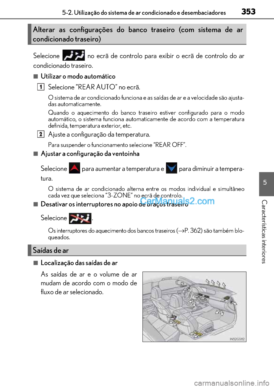 Lexus GS300h 2017 Manual do proprietário (in Portuguese) 353
353353 3535-2. Utilização do sistema de ar condicionado e desembaciadores
5
Características interiores
Selecione no ecrã de controlo para exibir o ecrã de controlo do ar
condicionado trasei Lexus GS300h 2017 Manual do proprietário (in Portuguese) 353
353353 3535-2. Utilização do sistema de ar condicionado e desembaciadores
5
Características interiores
Selecione no ecrã de controlo para exibir o ecrã de controlo do ar
condicionado trasei