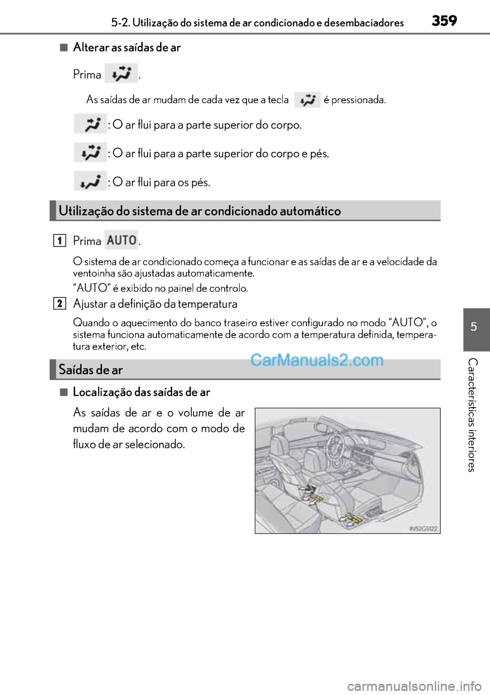 Lexus GS300h 2017 Manual do proprietário (in Portuguese) 359
359359 3595-2. Utilização do sistema de ar condicionado e desembaciadores
5
Características interiores
■Alterar as saídas de ar
Prima .
As saídas de ar mudam de cada vez que a tecla é p Lexus GS300h 2017 Manual do proprietário (in Portuguese) 359
359359 3595-2. Utilização do sistema de ar condicionado e desembaciadores
5
Características interiores
■Alterar as saídas de ar
Prima .
As saídas de ar mudam de cada vez que a tecla é p