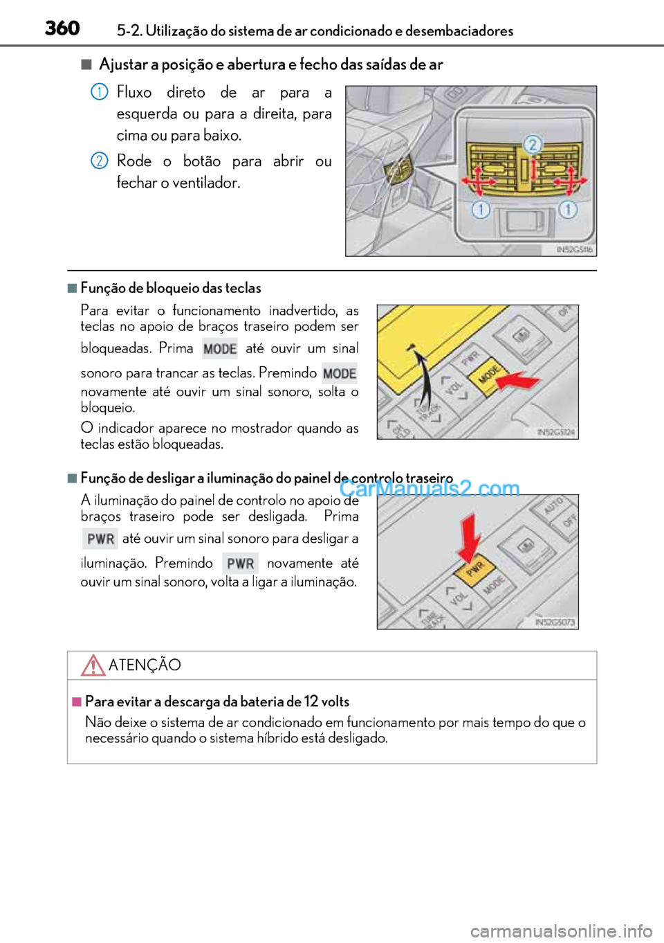 Lexus GS300h 2017 Manual do proprietário (in Portuguese) 360
360360 3605-2. Utilização do sistema de ar condicionado e desembaciadores
■Ajustar a posição e abertura e fecho das saídas de ar
Fluxo direto de ar para a
esquerda ou para a direita, para
c Lexus GS300h 2017 Manual do proprietário (in Portuguese) 360
360360 3605-2. Utilização do sistema de ar condicionado e desembaciadores
■Ajustar a posição e abertura e fecho das saídas de ar
Fluxo direto de ar para a
esquerda ou para a direita, para
c