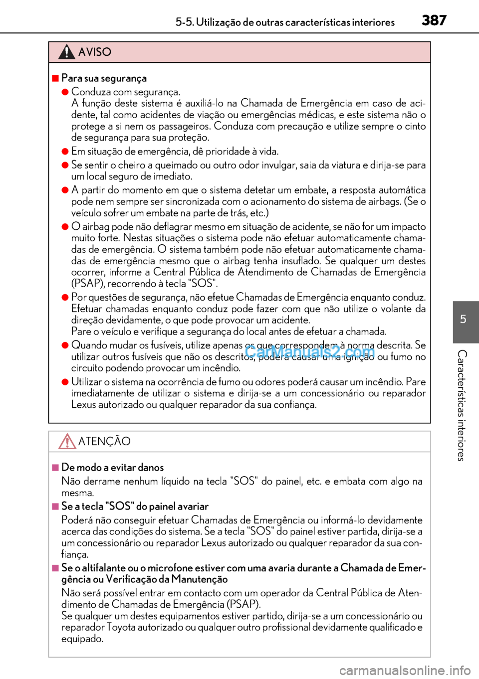 Lexus GS300h 2017 Manual do proprietário (in Portuguese) 387
387387 3875-5. Utilização de outras características interiores
5
Características interiores
AVISO
■Para sua segurança
●Conduza com segurança.
A função deste sistema é auxiliá-lo na C Lexus GS300h 2017 Manual do proprietário (in Portuguese) 387
387387 3875-5. Utilização de outras características interiores
5
Características interiores
AVISO
■Para sua segurança
●Conduza com segurança.
A função deste sistema é auxiliá-lo na C