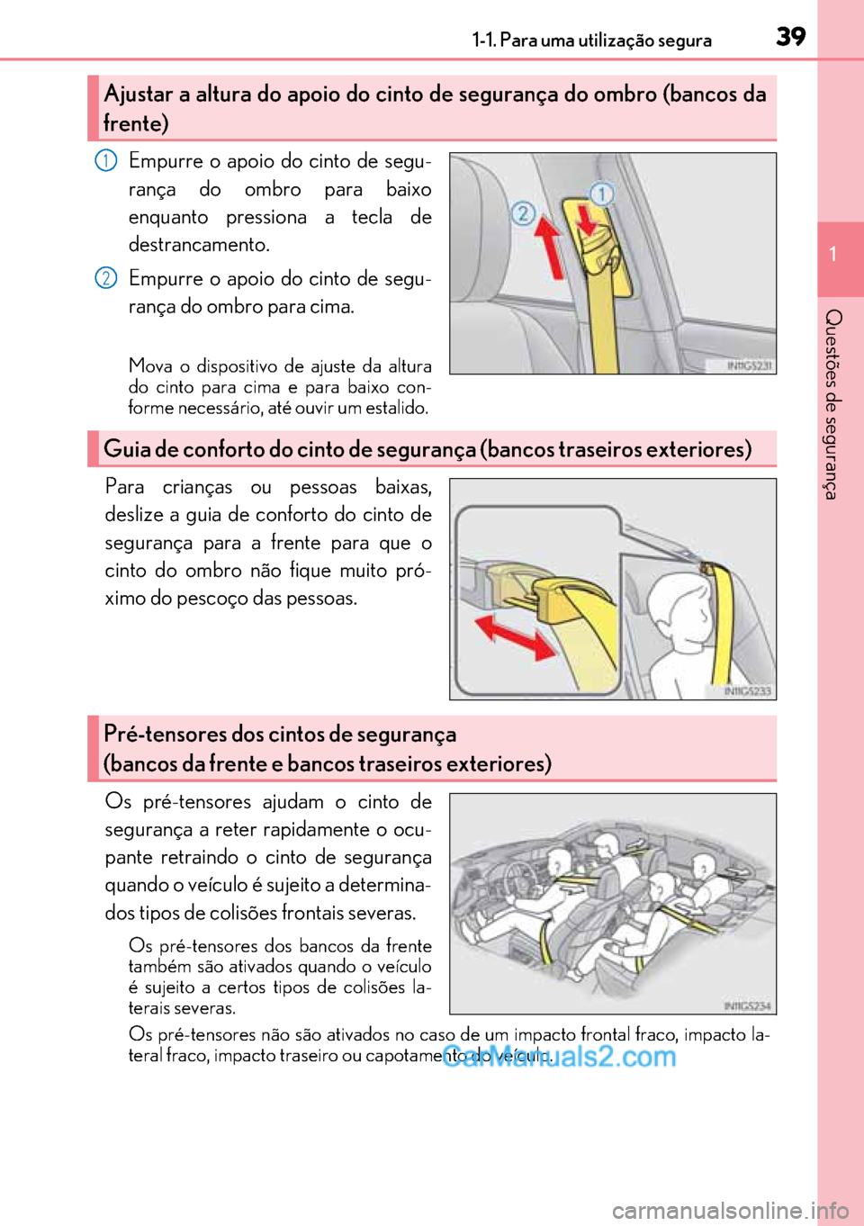 Lexus GS300h 2017  Manual do proprietário (in Portuguese) 39
3939 391-1. Para uma utilização segura
1
Questões de segurança
Empurre o apoio do cinto de segu-
rança do ombro para baixo
enquanto pressiona a tecla de
destrancamento.
Empurre o apoio do cint