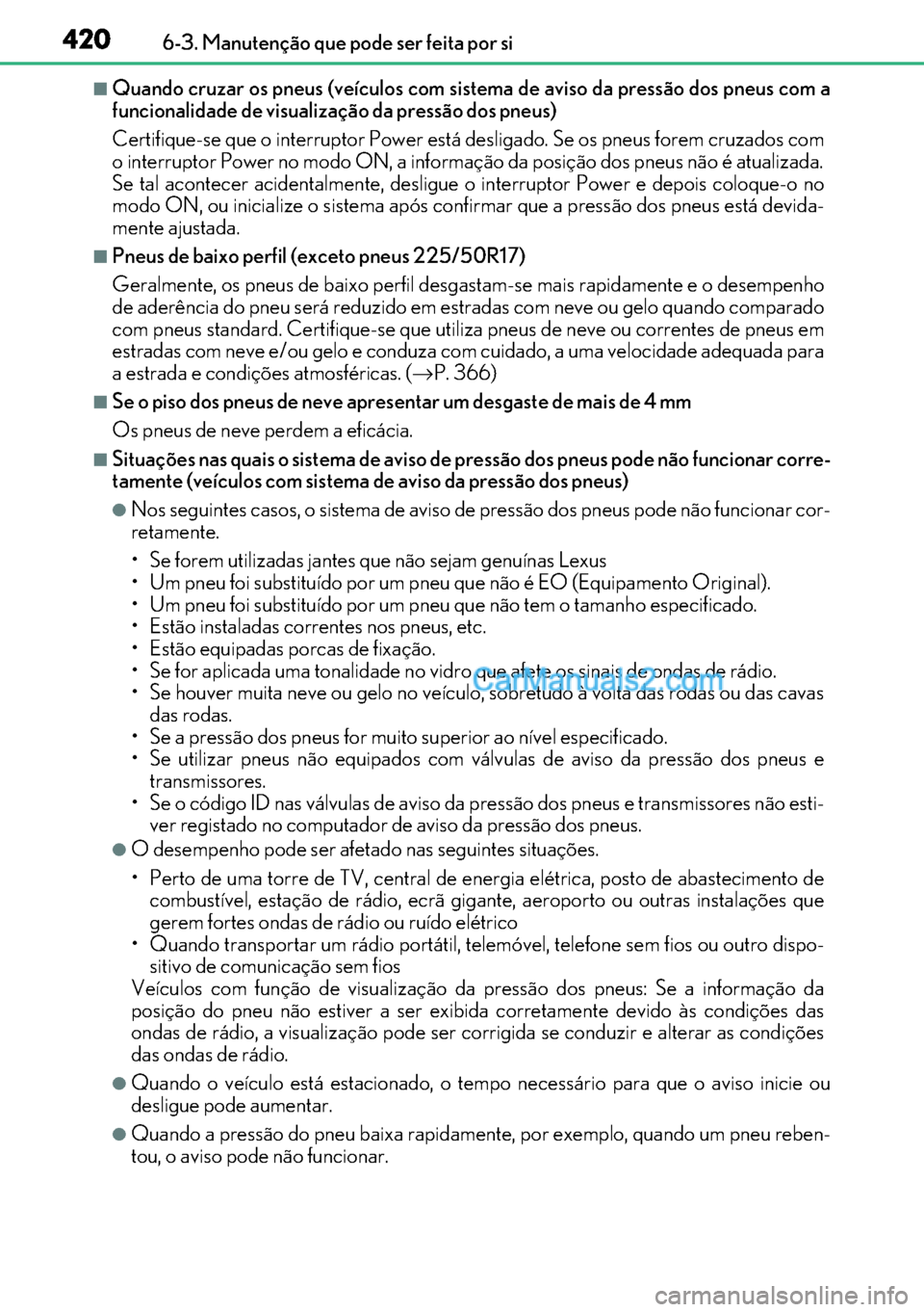 Lexus GS300h 2017 Manual do proprietário (in Portuguese) 420
420420 4206-3. Manutenção que pode ser feita por si
■Quando cruzar os pneus (veículos com sistema de aviso da pressão dos pneus com a
funcionalidade de visualização da pressão dos pneus)
Lexus GS300h 2017 Manual do proprietário (in Portuguese) 420
420420 4206-3. Manutenção que pode ser feita por si
■Quando cruzar os pneus (veículos com sistema de aviso da pressão dos pneus com a
funcionalidade de visualização da pressão dos pneus)
