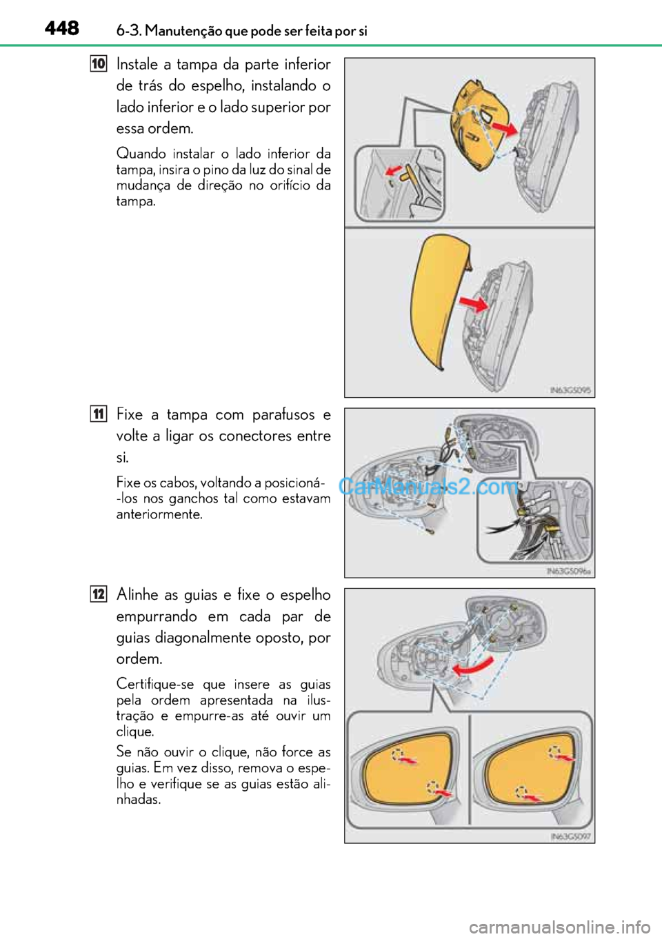 Lexus GS300h 2017  Manual do proprietário (in Portuguese) 448
448448 4486-3. Manutenção que pode ser feita por si
Instale a tampa da parte inferior
de trás do espelho, instalando o
lado inferior e o lado superior por
essa ordem.
Quando instalar o lado inf