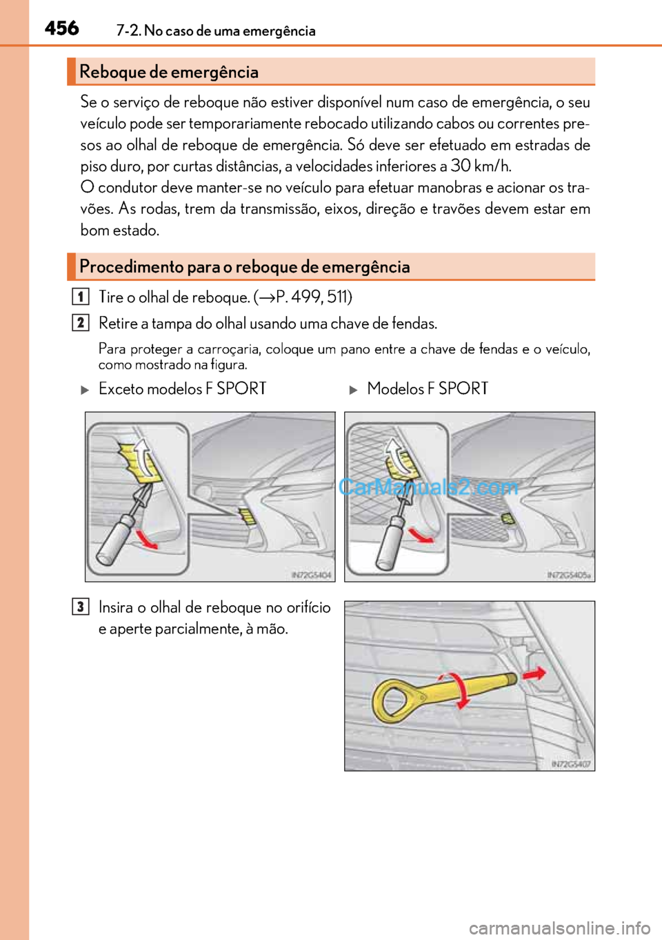 Lexus GS300h 2017 Manual do proprietário (in Portuguese) 456
456456 4567-2. No caso de uma emergência
Se o serviço de reboque não estiver disponível num caso de emergência, o seu
veículo pode ser temporariamente rebocado utilizando cabos ou correntes Lexus GS300h 2017 Manual do proprietário (in Portuguese) 456
456456 4567-2. No caso de uma emergência
Se o serviço de reboque não estiver disponível num caso de emergência, o seu
veículo pode ser temporariamente rebocado utilizando cabos ou correntes