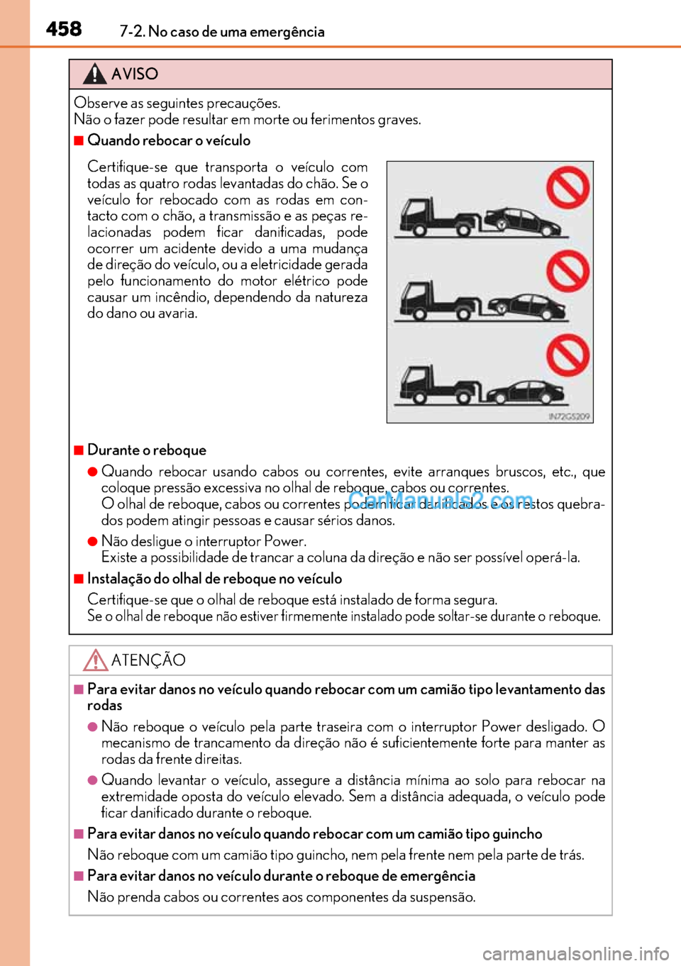 Lexus GS300h 2017 Manual do proprietário (in Portuguese) 458
458458 4587-2. No caso de uma emergência
AVISO
Observe as seguintes precauções.
Não o fazer pode resultar em morte ou ferimentos graves.
■Quando rebocar o veículo
■Durante o reboque
●Qu Lexus GS300h 2017 Manual do proprietário (in Portuguese) 458
458458 4587-2. No caso de uma emergência
AVISO
Observe as seguintes precauções.
Não o fazer pode resultar em morte ou ferimentos graves.
■Quando rebocar o veículo
■Durante o reboque
●Qu