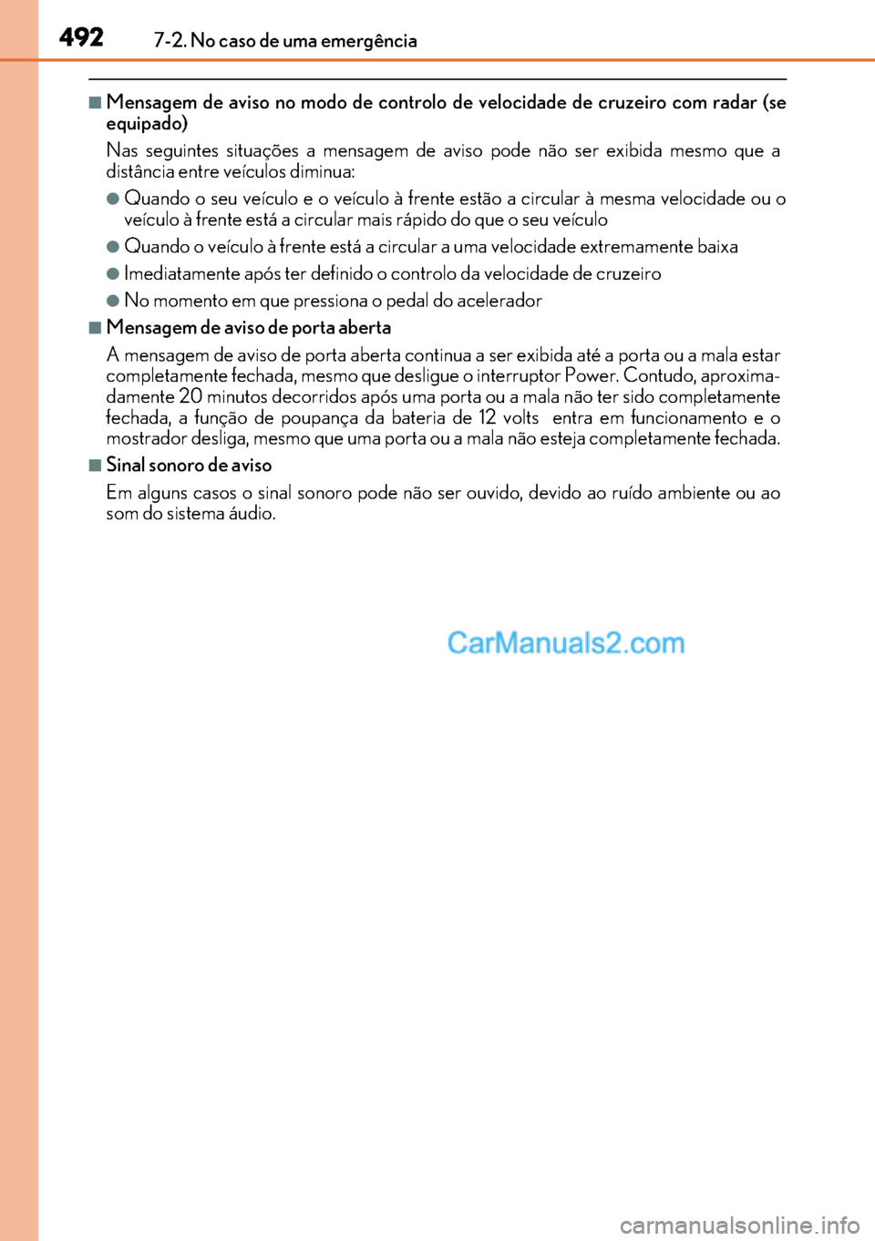 Lexus GS300h 2017 Manual do proprietário (in Portuguese) 492
492492 4927-2. No caso de uma emergência
■Mensagem de aviso no modo de controlo de velocidade de cruzeiro com radar (se
equipado)
Nas seguintes situações a mensagem de aviso pode não ser exi Lexus GS300h 2017 Manual do proprietário (in Portuguese) 492
492492 4927-2. No caso de uma emergência
■Mensagem de aviso no modo de controlo de velocidade de cruzeiro com radar (se
equipado)
Nas seguintes situações a mensagem de aviso pode não ser exi