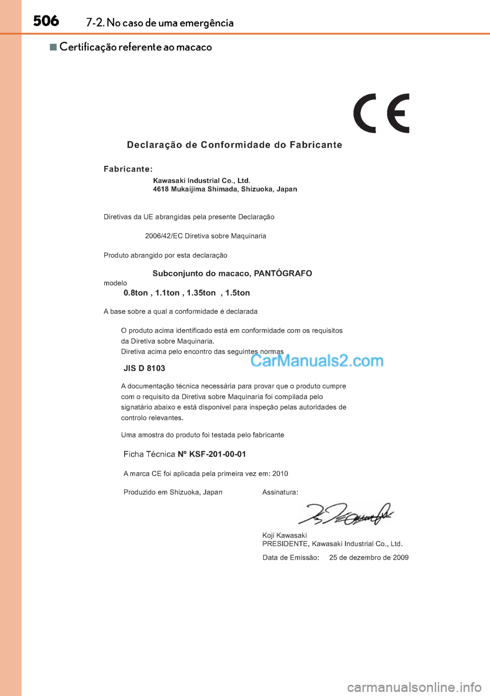 Lexus GS300h 2017 Manual do proprietário (in Portuguese) 506
506506 5067-2. No caso de uma emergência
■Certificação referente ao macaco
Declaração de Conformidade do Fabricante
Fabricante:
Diretivas da UE abrangidas pela presente DeclaraçãoKawasaki Lexus GS300h 2017 Manual do proprietário (in Portuguese) 506
506506 5067-2. No caso de uma emergência
■Certificação referente ao macaco
Declaração de Conformidade do Fabricante
Fabricante:
Diretivas da UE abrangidas pela presente DeclaraçãoKawasaki