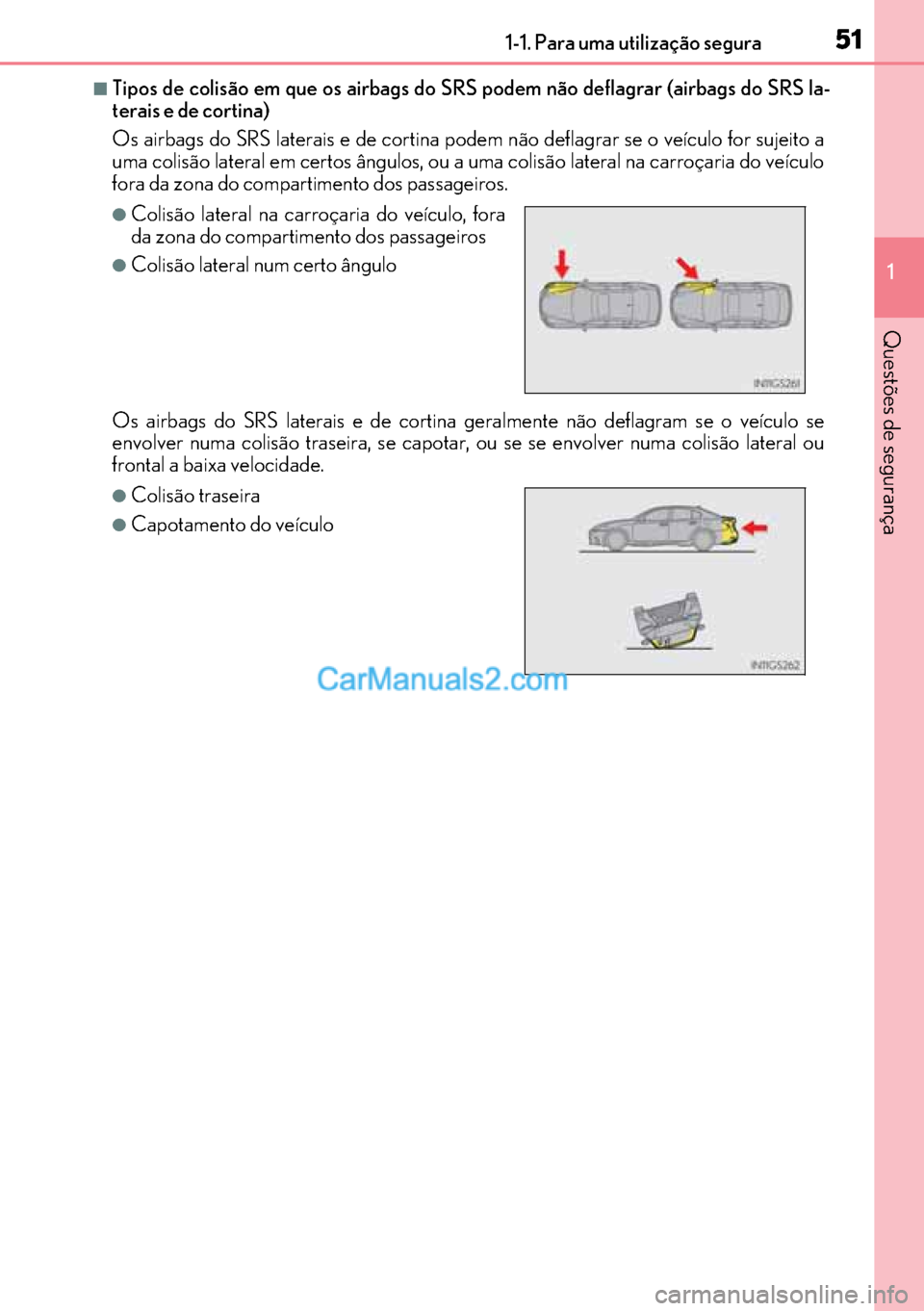 Lexus GS300h 2017 Manual do proprietário (in Portuguese) 51
5151 511-1. Para uma utilização segura
1
Questões de segurança
■Tipos de colisão em que os airbags do SRS podem não deflagrar (airbags do SRS la-
terais e de cortina)
Os airbags do SRS lat Lexus GS300h 2017 Manual do proprietário (in Portuguese) 51
5151 511-1. Para uma utilização segura
1
Questões de segurança
■Tipos de colisão em que os airbags do SRS podem não deflagrar (airbags do SRS la-
terais e de cortina)
Os airbags do SRS lat