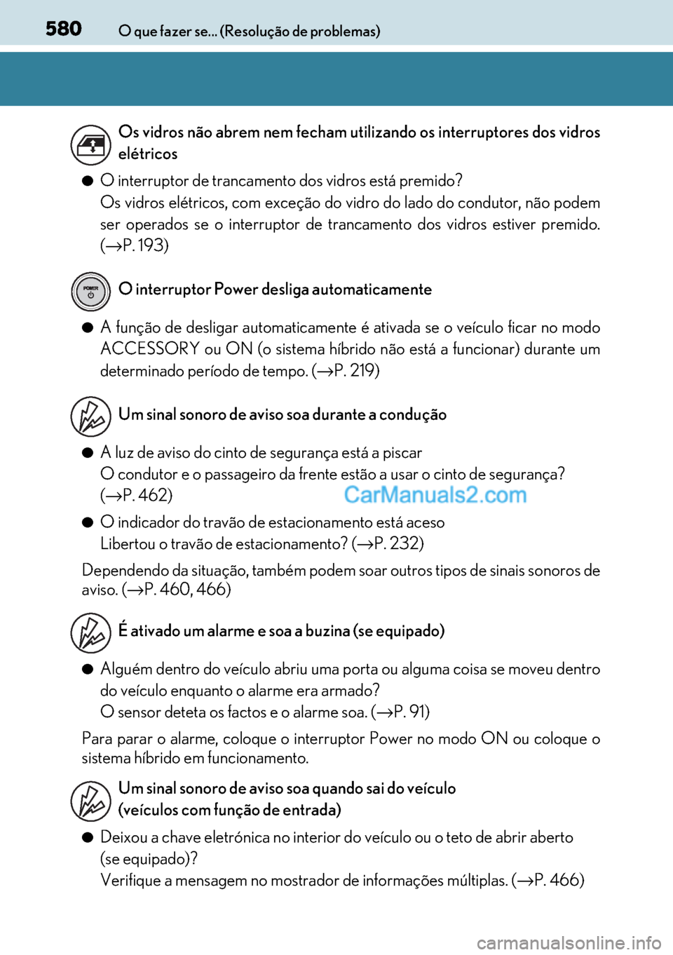 Lexus GS300h 2017  Manual do proprietário (in Portuguese) 580
580580 580O que fazer se... (Resolução de problemas)
●O interruptor de trancamento dos vidros está premido?
Os vidros elétricos, com exceção do vidro do lado do condutor, não podem
ser op