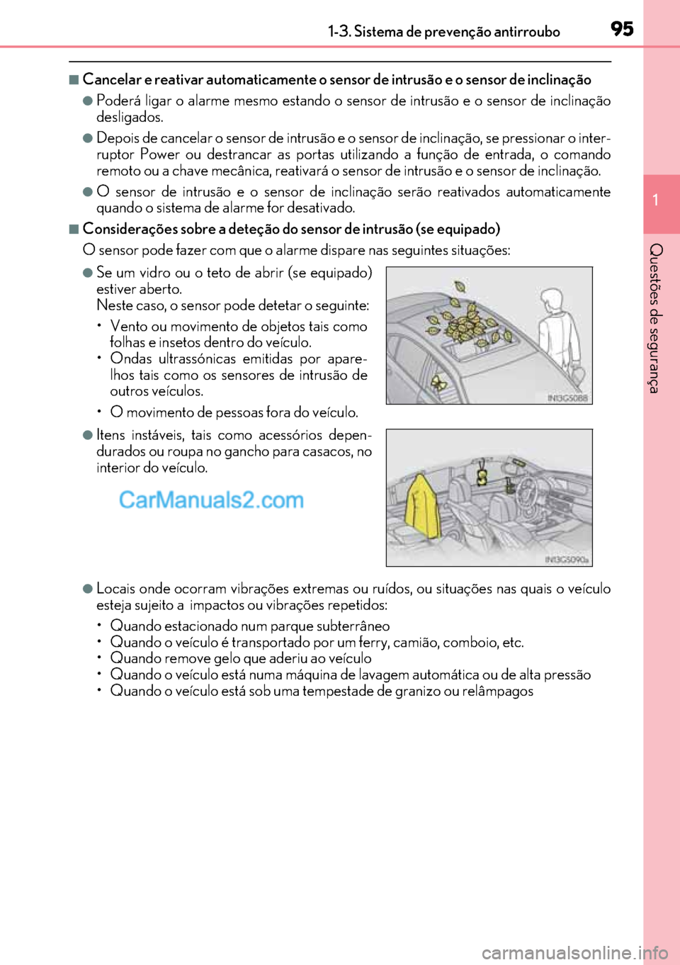 Lexus GS300h 2017  Manual do proprietário (in Portuguese) 95
9595 951-3. Sistema de prevenção antirroubo
1
Questões de segurança
■Cancelar e reativar automaticamente o sensor de intrusão e o sensor de inclinação 
●Poderá ligar o alarme mesmo esta