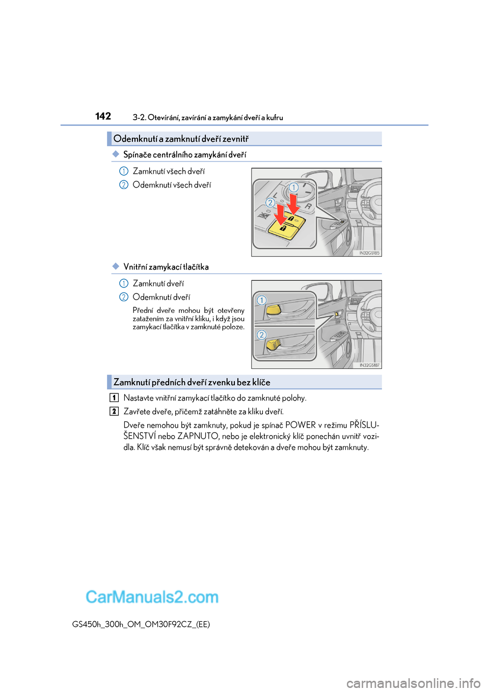 Lexus GS300h 2017  Návod k obsluze (in Czech) 1423-2. Otevírání, zavírání a zamykání dveří a kufru
GS450h_300h_OM_OM30F92CZ_(EE)
◆Spínače centrálního zamykání dveří 
Zamknutí všech dveří 
Odemknutí všech dveří
◆Vnit�