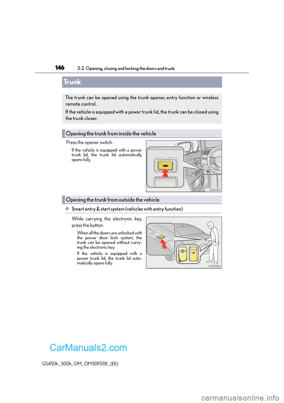 Lexus GS300h 2016  Owners Manual 1463-2. Opening, closing and locking the doors and trunk
GS450h_300h_OM_OM30F00E_(EE)
Tr u n k
Press the opener switch.
If the vehicle is equipped with a power
trunk lid, the trunk lid automatically
o