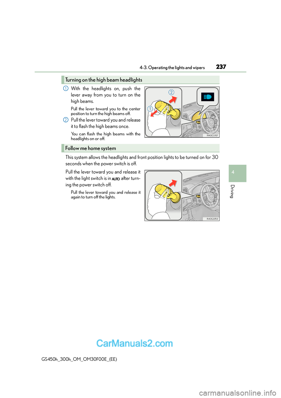 Lexus GS300h 2016  Owners Manual 2374-3. Operating the lights and wipers
4
Driving
GS450h_300h_OM_OM30F00E_(EE)
With the headlights on, push the
lever away from you to turn on the
high beams. 
Pull the lever toward you to the center
