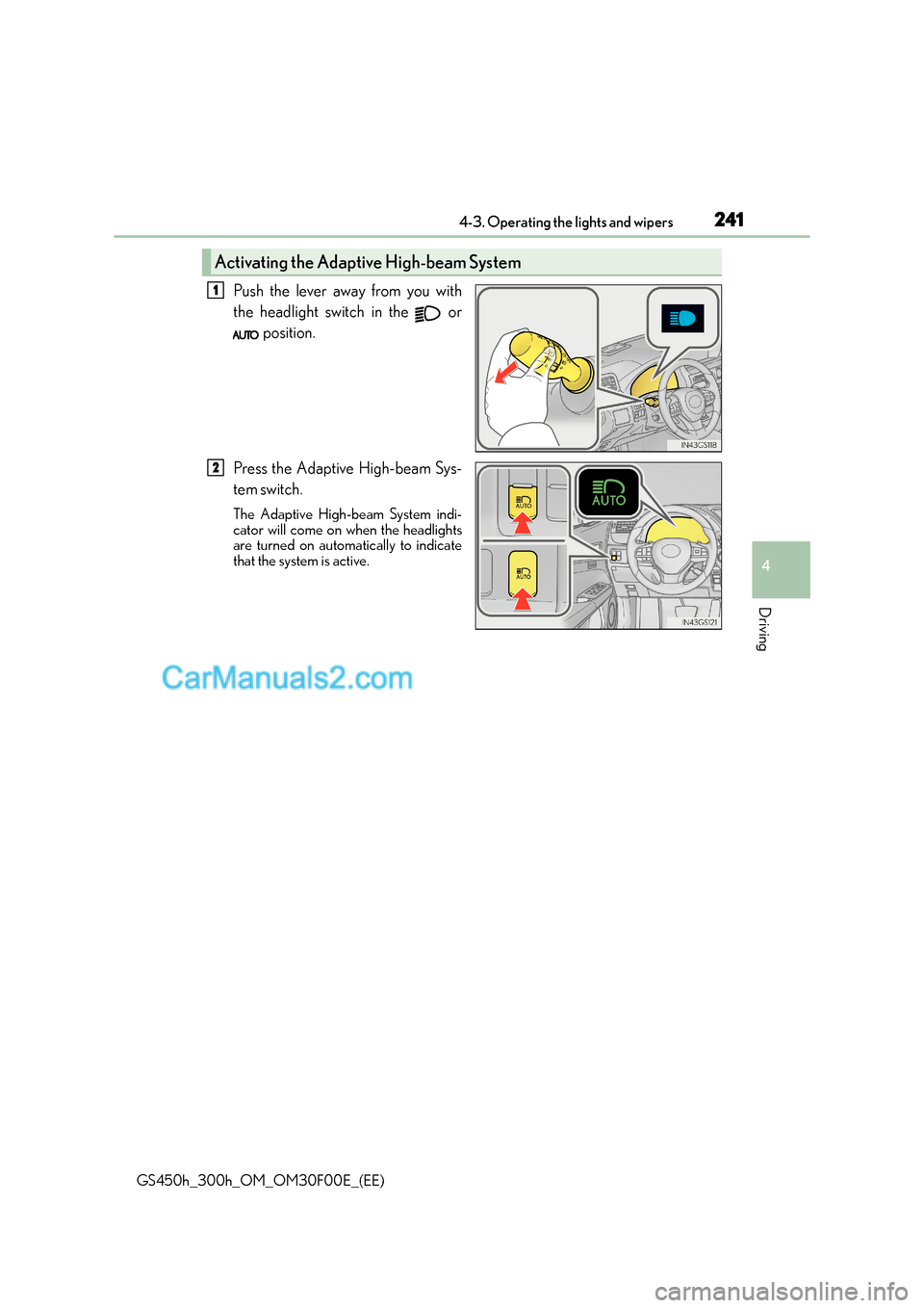 Lexus GS300h 2016  Owners Manual 2414-3. Operating the lights and wipers
4
Driving
GS450h_300h_OM_OM30F00E_(EE)
Push the lever away from you with
the headlight switch in the   or position.
Press the Adaptive High-beam Sys-
tem  switc