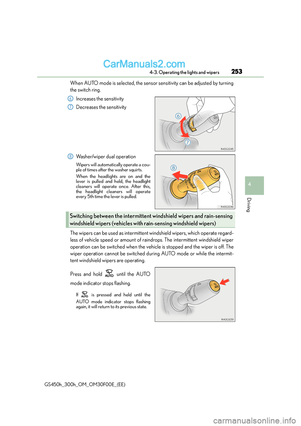 Lexus GS300h 2016  Owners Manual 2534-3. Operating the lights and wipers
4
Driving
GS450h_300h_OM_OM30F00E_(EE)
When AUTO mode is selected, the sensor sensitivity can be adjusted by turning
the switch ring.Increases the sensitivity
D