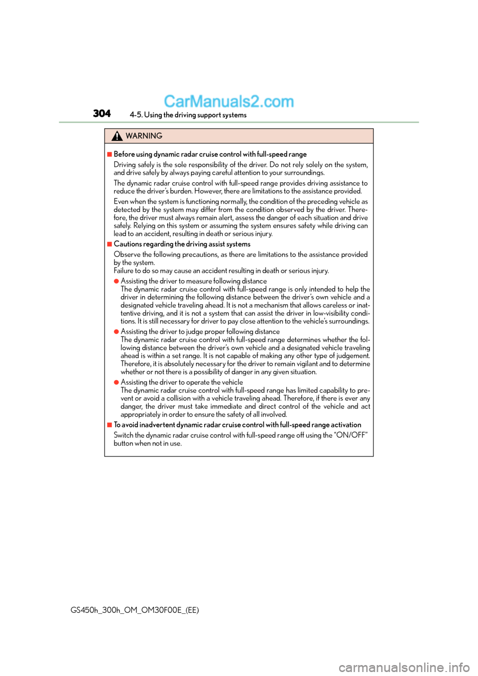 Lexus GS300h 2016  Owners Manual 3044-5. Using the driving support systems
GS450h_300h_OM_OM30F00E_(EE)
WA R N I N G
■Before using dynamic radar cruise control with full-speed range
Driving safely is the sole responsibility of the 