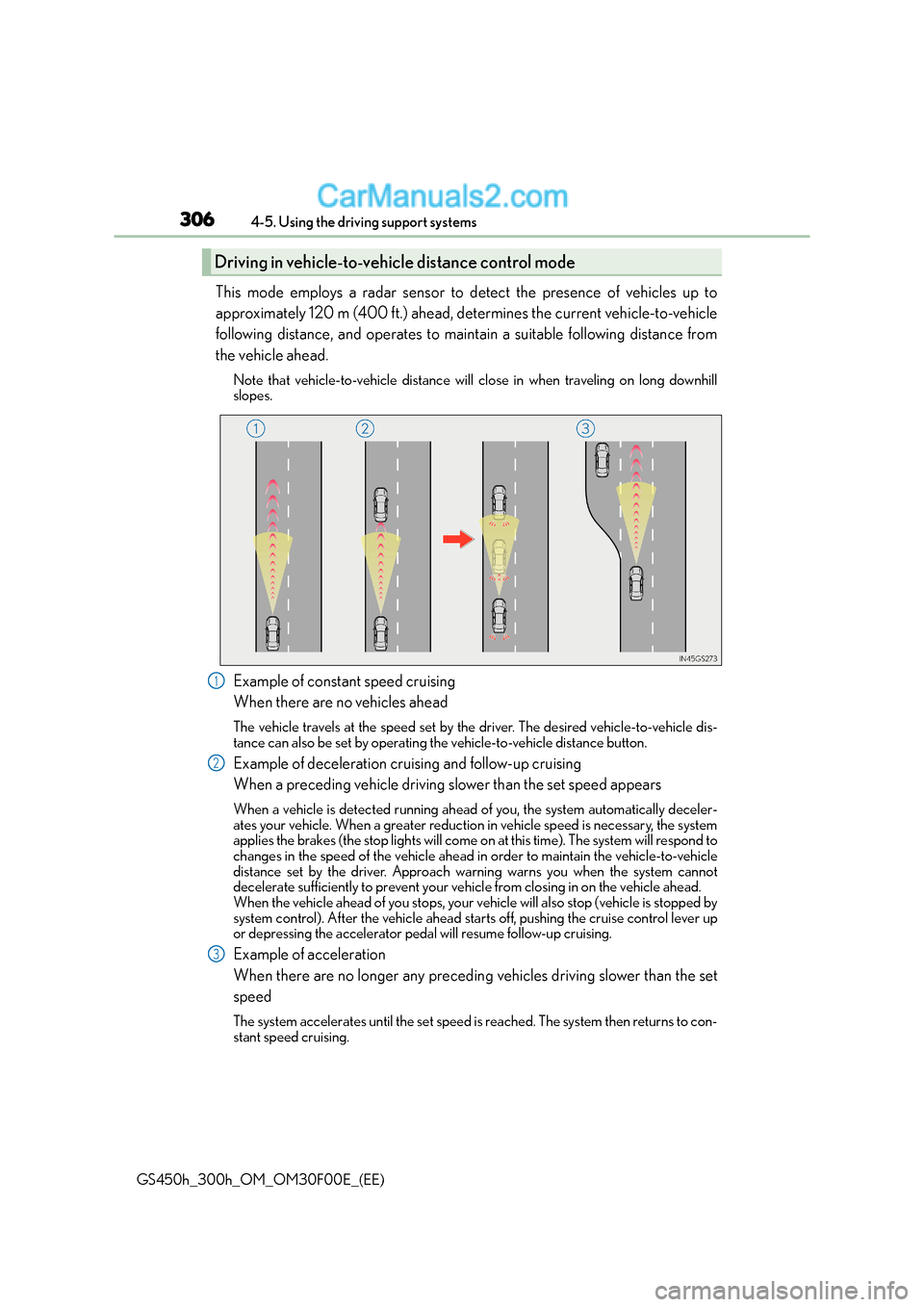 Lexus GS300h 2016  Owners Manual 3064-5. Using the driving support systems
GS450h_300h_OM_OM30F00E_(EE)
This mode employs a radar sensor to detect the presence of vehicles up to
approximately 120 m (400 ft.) ahead, determines the cur