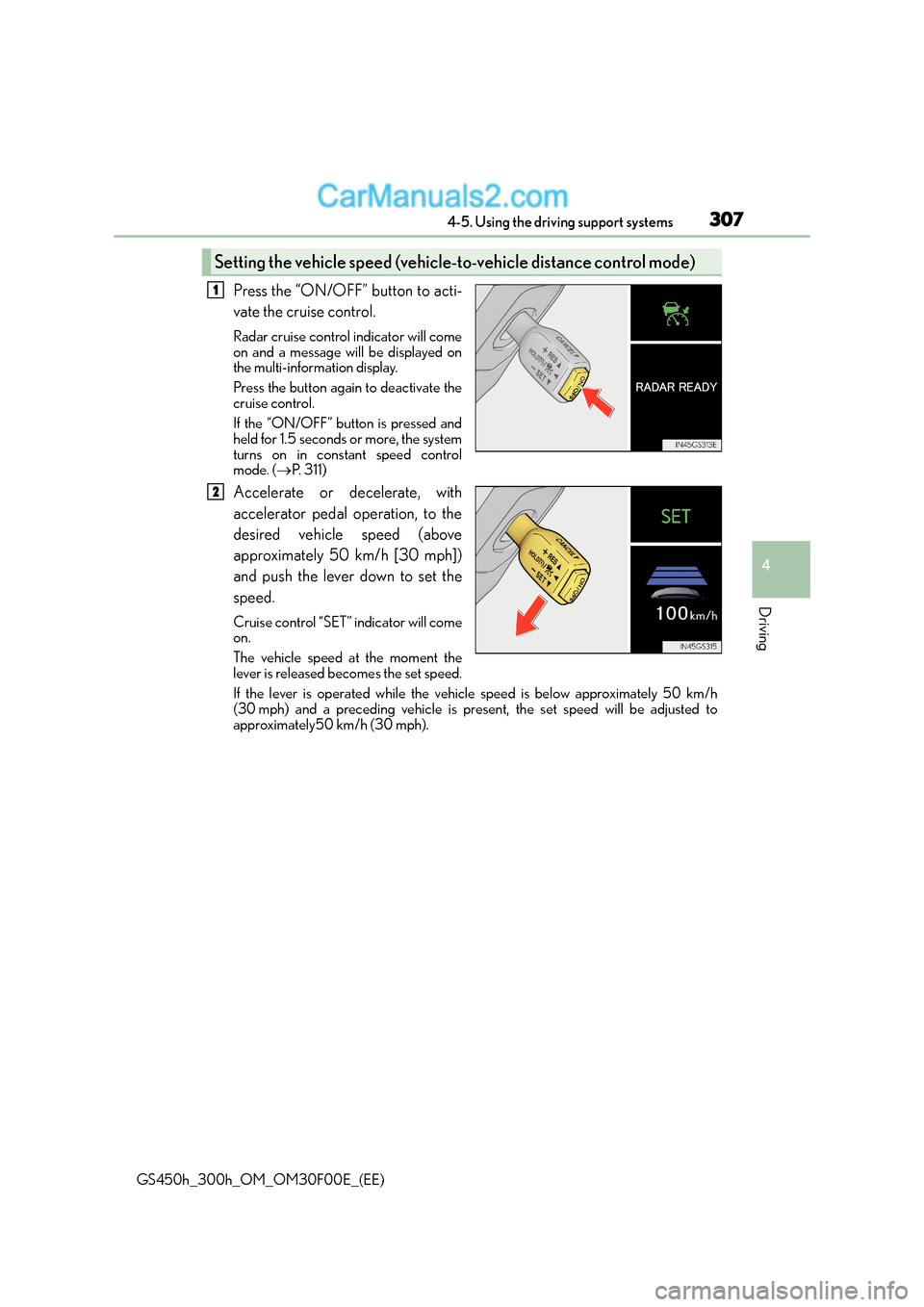 Lexus GS300h 2016  Owners Manual 3074-5. Using the driving support systems
4
Driving
GS450h_300h_OM_OM30F00E_(EE)
Press the “ON/OFF” button to acti-
vate the cruise control.
Radar cruise control indicator will come
on and a messa