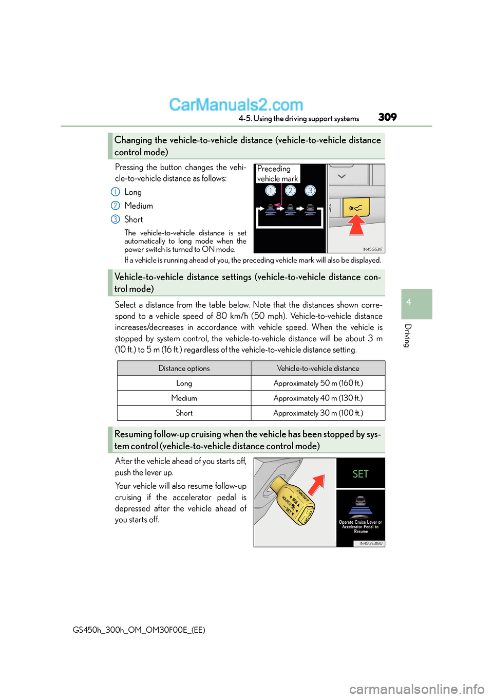 Lexus GS300h 2016  Owners Manual 3094-5. Using the driving support systems
4
Driving
GS450h_300h_OM_OM30F00E_(EE)
Pressing the button changes the vehi-
cle-to-vehicle distance as follows:Long
Medium
Short
The vehicle-to-vehicle dista