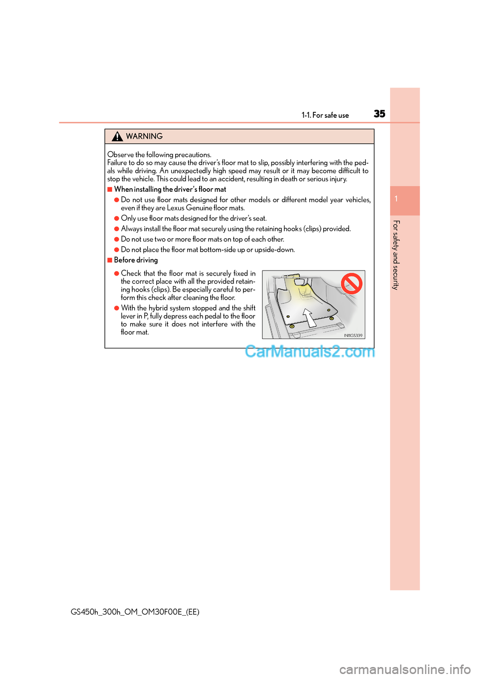 Lexus GS300h 2016  Owners Manual 351-1. For safe use
1
For safety and security
GS450h_300h_OM_OM30F00E_(EE)
WA R N I N G
Observe the following precautions. 
Failure to do so may cause the driver’s floor mat to slip, possibly interf