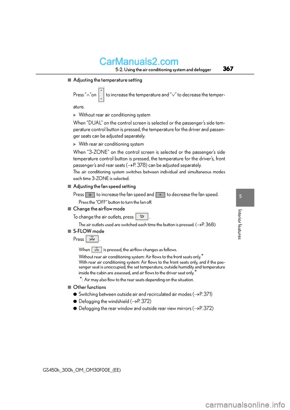Lexus GS300h 2016  Owners Manual 3675-2. Using the air conditioning system and defogger
5
Interior features
GS450h_300h_OM_OM30F00E_(EE)
■Adjusting the temperature setting
Press “∧”on   to increase the temperature and “ ∨