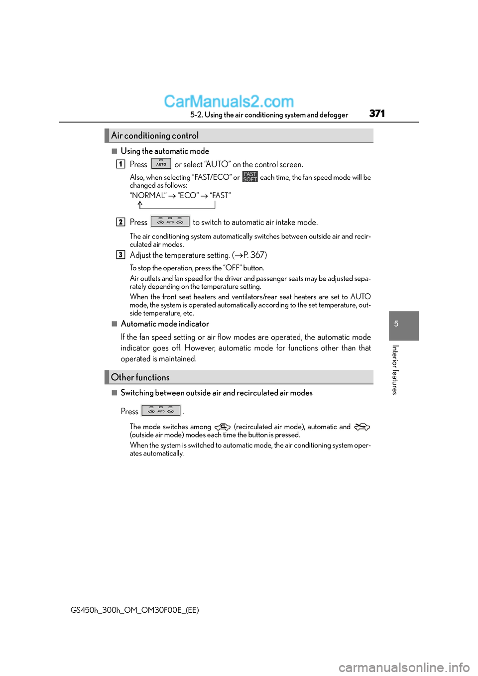 Lexus GS300h 2016 Owners Manual 3715-2. Using the air conditioning system and defogger
5
Interior features
GS450h_300h_OM_OM30F00E_(EE)
■Using the automatic modePress or select “AUTO” on the control screen.
Also, when select Lexus GS300h 2016 Owners Manual 3715-2. Using the air conditioning system and defogger
5
Interior features
GS450h_300h_OM_OM30F00E_(EE)
■Using the automatic modePress or select “AUTO” on the control screen.
Also, when select