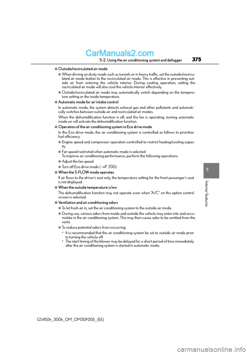 Lexus GS300h 2016 Owners Manual 3755-2. Using the air conditioning system and defogger
5
Interior features
GS450h_300h_OM_OM30F00E_(EE)
■Outside/recirculated air mode
●When driving on dusty roads such as tunnels or in heavy traf Lexus GS300h 2016 Owners Manual 3755-2. Using the air conditioning system and defogger
5
Interior features
GS450h_300h_OM_OM30F00E_(EE)
■Outside/recirculated air mode
●When driving on dusty roads such as tunnels or in heavy traf