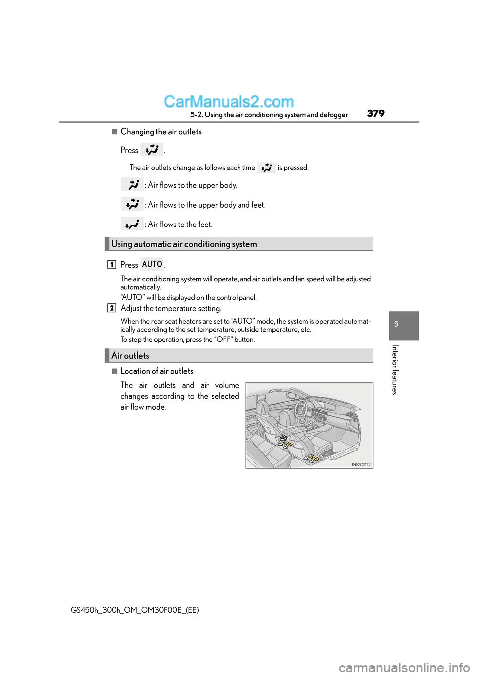 Lexus GS300h 2016 Owners Manual 3795-2. Using the air conditioning system and defogger
5
Interior features
GS450h_300h_OM_OM30F00E_(EE)
■Changing the air outlets
Press .
The air outlets change as follows each time is pressed.
: Lexus GS300h 2016 Owners Manual 3795-2. Using the air conditioning system and defogger
5
Interior features
GS450h_300h_OM_OM30F00E_(EE)
■Changing the air outlets
Press .
The air outlets change as follows each time is pressed.
: