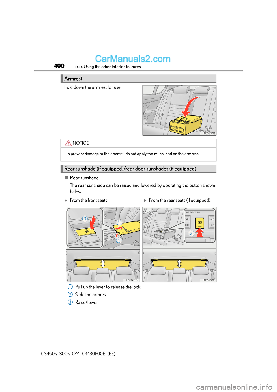 Lexus GS300h 2016  Owners Manual 4005-5. Using the other interior features
GS450h_300h_OM_OM30F00E_(EE)
Fold down the armrest for use.
■Rear sunshade
The rear sunshade can be raised and lowered by operating the button shown
below.
