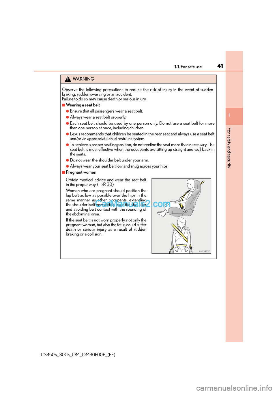 Lexus GS300h 2016  Owners Manual 411-1. For safe use
1
For safety and security
GS450h_300h_OM_OM30F00E_(EE)
WA R N I N G
Observe the following precautions to reduce the risk of injury in the event of sudden
braking, sudden swerving o