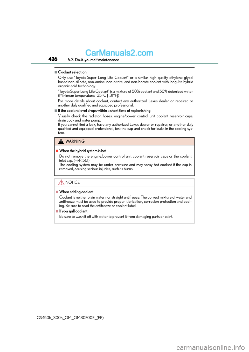 Lexus GS300h 2016  Owners Manual 4266-3. Do-it-yourself maintenance
GS450h_300h_OM_OM30F00E_(EE)
■Coolant selection
Only use “Toyota Super Long Life Coolant” or a similar high quality ethylene glycol
based non-silicate, non-ami