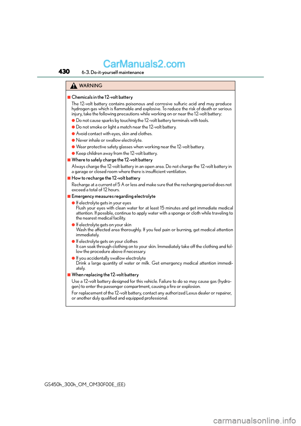 Lexus GS300h 2016  Owners Manual 4306-3. Do-it-yourself maintenance
GS450h_300h_OM_OM30F00E_(EE)
WA R N I N G
■Chemicals in the 12-volt battery
The 12-volt battery contains poisonous and corrosive sulfuric acid and may produce
hydr