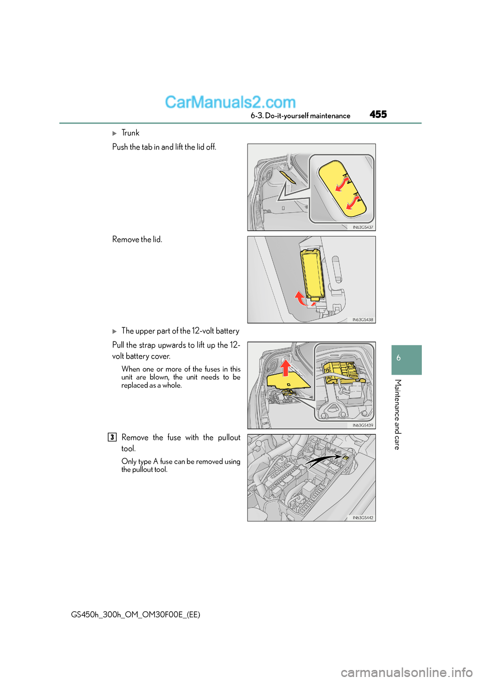 Lexus GS300h 2016  Owners Manual 455 6-3. Do-it-yourself maintenance
6
Maintenance and care
GS450h_300h_OM_OM30F00E_(EE)
�XTr u n k
Push the tab in and lift the lid off.
Remove the lid.
�XThe upper part of the 12-volt battery
Pull th