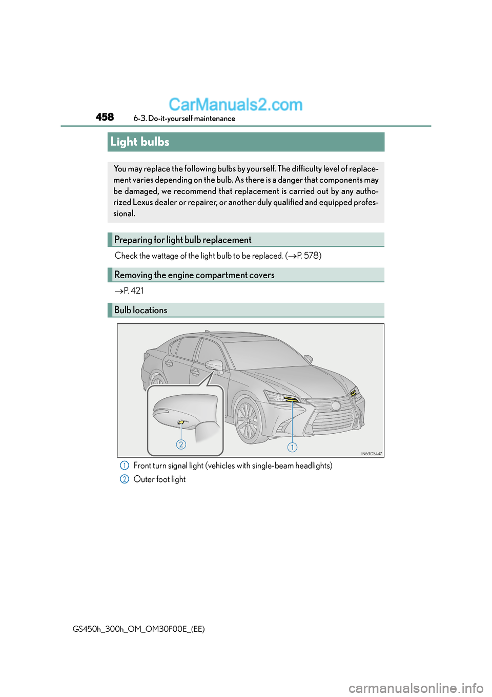 Lexus GS300h 2016  Owners Manual 4586-3. Do-it-yourself maintenance
GS450h_300h_OM_OM30F00E_(EE)
Light bulbs
Check the wattage of the light bulb to be replaced. ( →P.  5 7 8 )
→ P.  4 2 1
Front turn signal light (vehicles with si