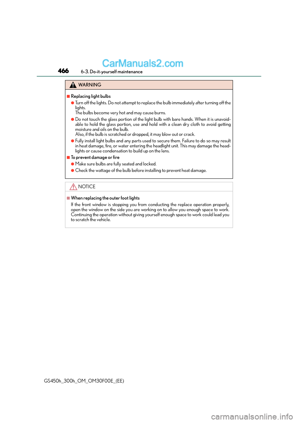 Lexus GS300h 2016  Owners Manual 4666-3. Do-it-yourself maintenance
GS450h_300h_OM_OM30F00E_(EE)
WA R N I N G
■Replacing light bulbs
●Turn off the lights. Do not attempt to replace the bulb immediately after turning off the
light
