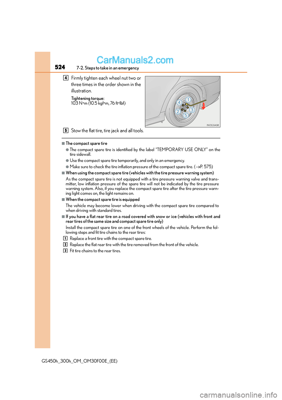 Lexus GS300h 2016 Service Manual 5247-2. Steps to take in an emergency
GS450h_300h_OM_OM30F00E_(EE)
Firmly tighten each wheel nut two or
three times in the order shown in the
illustration.
Tightening torque:
103 N•m (10.5 kgf•m, 