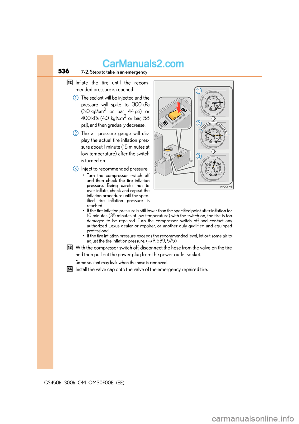Lexus GS300h 2016 Owners Manual 5367-2. Steps to take in an emergency
GS450h_300h_OM_OM30F00E_(EE)
Inflate the tire until the recom-
mended pressure is reached.The sealant will be injected and the
pressure will spike to 300 kPa
(3.0 Lexus GS300h 2016 Owners Manual 5367-2. Steps to take in an emergency
GS450h_300h_OM_OM30F00E_(EE)
Inflate the tire until the recom-
mended pressure is reached.The sealant will be injected and the
pressure will spike to 300 kPa
(3.0