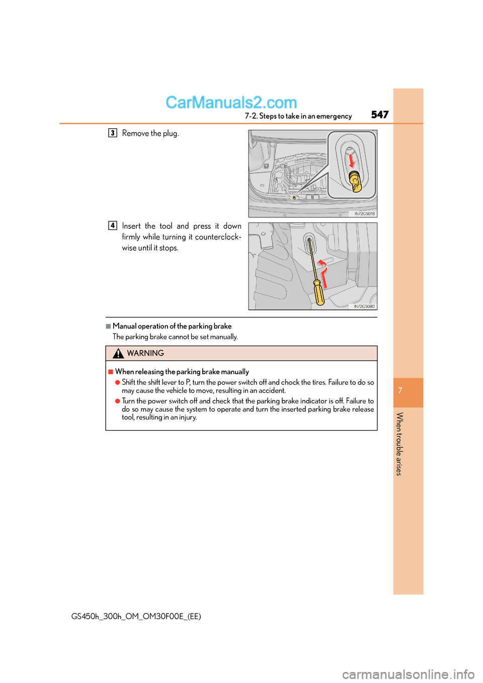 Lexus GS300h 2016  Owners Manual 5477-2. Steps to take in an emergency
7
When trouble arises
GS450h_300h_OM_OM30F00E_(EE)
Remove the plug.
Insert the tool and press it down
firmly while turning it counterclock-
wise until it stops.
�